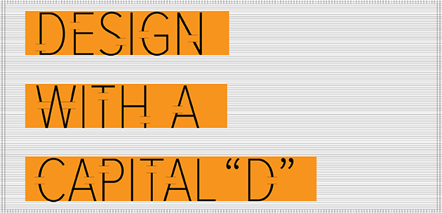 DESIGN WITH A CAPITAL D